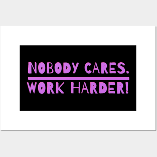 nobody cares work harder Posters and Art